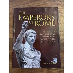 The Emperors of Rome the Story of Imperial Rome  by David Potter HARDCOVER